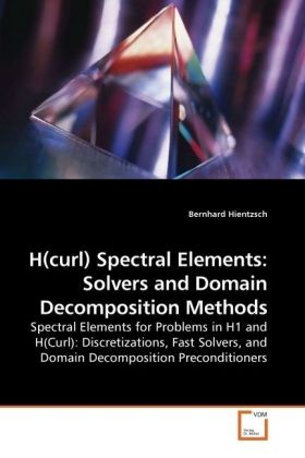 H(curl) Spectral Elements: Solvers and Domain Decomposition Methods | Spectral Elements for Problems in H1 and H(Curl): Discretizations, Fast Solvers, and Domain Decomposition Preconditioners | Buch - Hientzsch, Bernhard