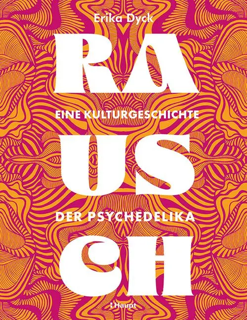 Cover: 9783258083759 | Rausch - Eine Kulturgeschichte der Psychedelika | Erika Dyck | Buch