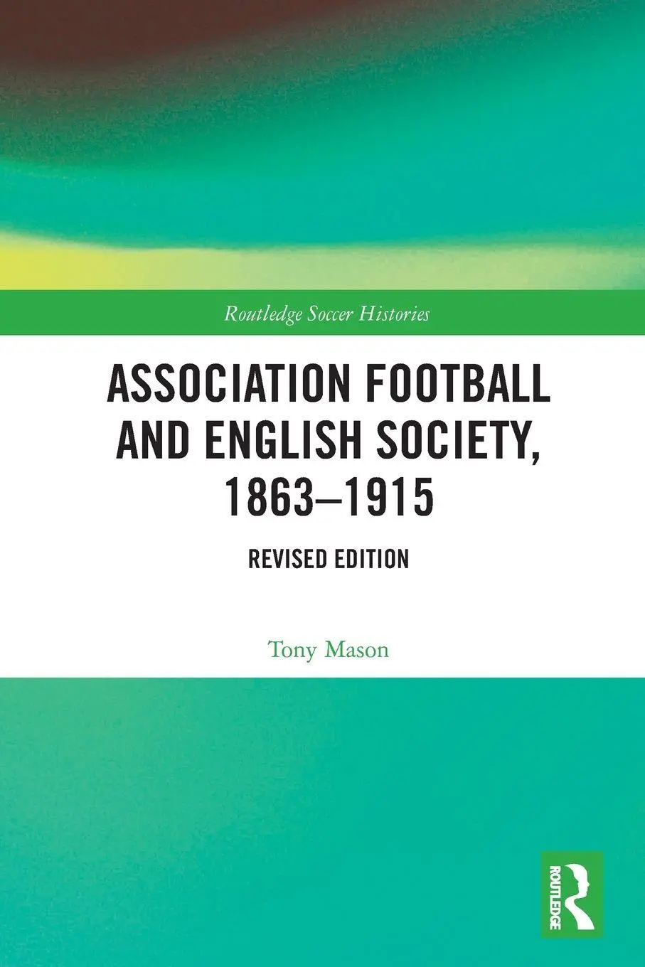 Cover: 9781032073859 | Association Football and English Society, 1863-1915 (revised edition)