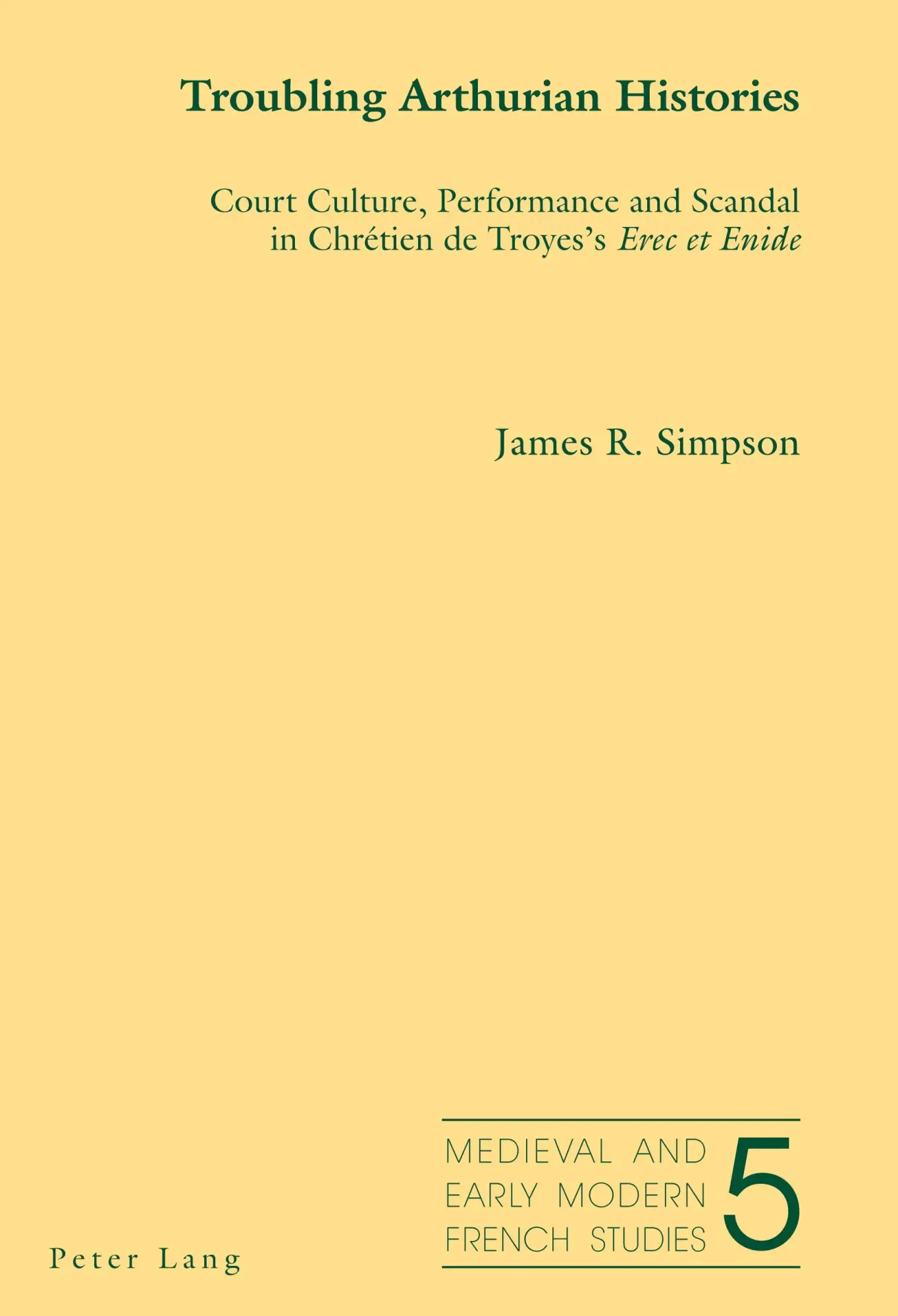 Troubling Arthurian Histories: Court Culture, Performance and Scandal in Chrétien de Troyes's Erec et Enide (Medieval and Early Modern French Studies)