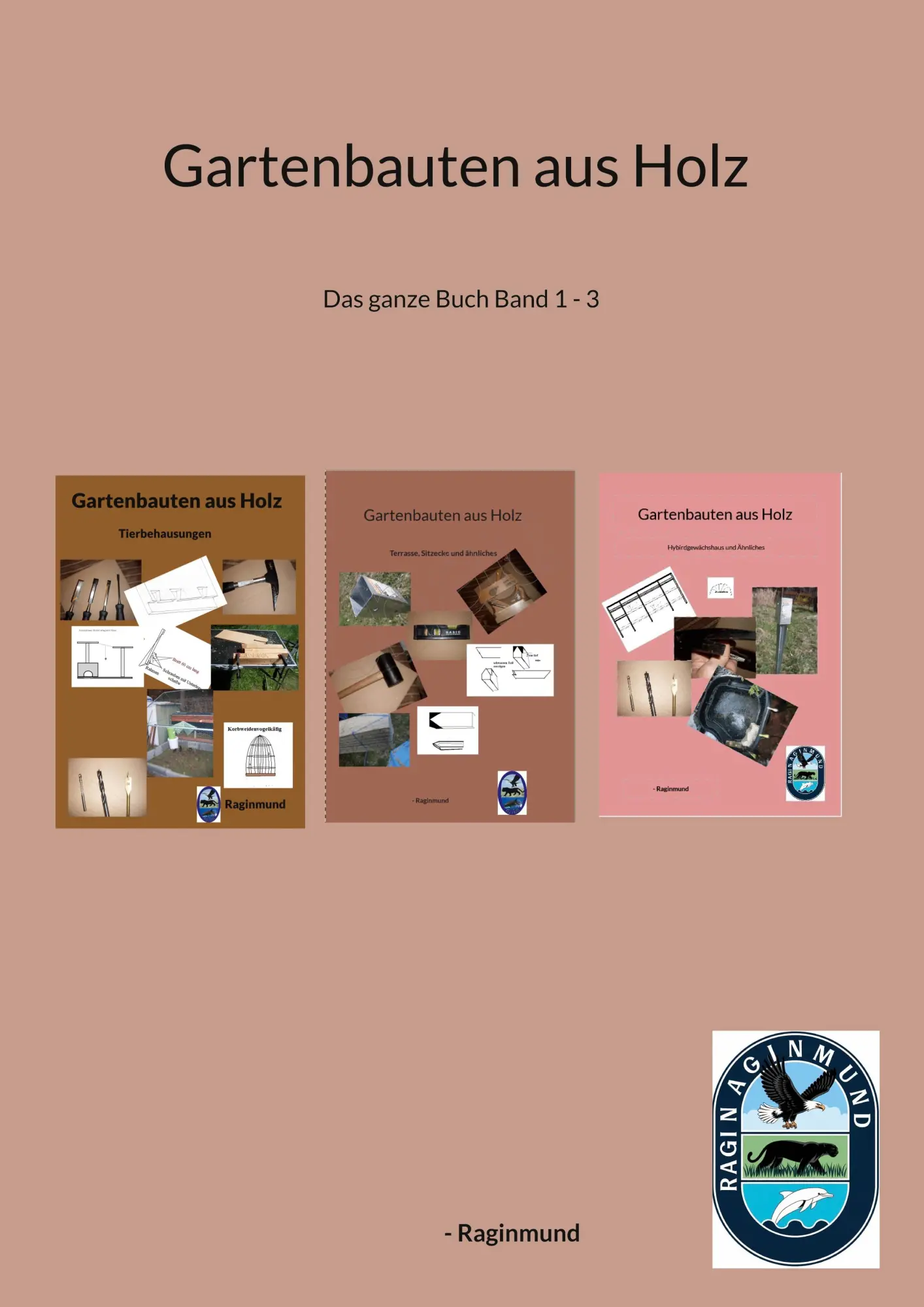 Cover: 9783695733859 | Gartenbauten aus Holz | Das ganze Buch Band 1 - 3 | Raginmund | Buch