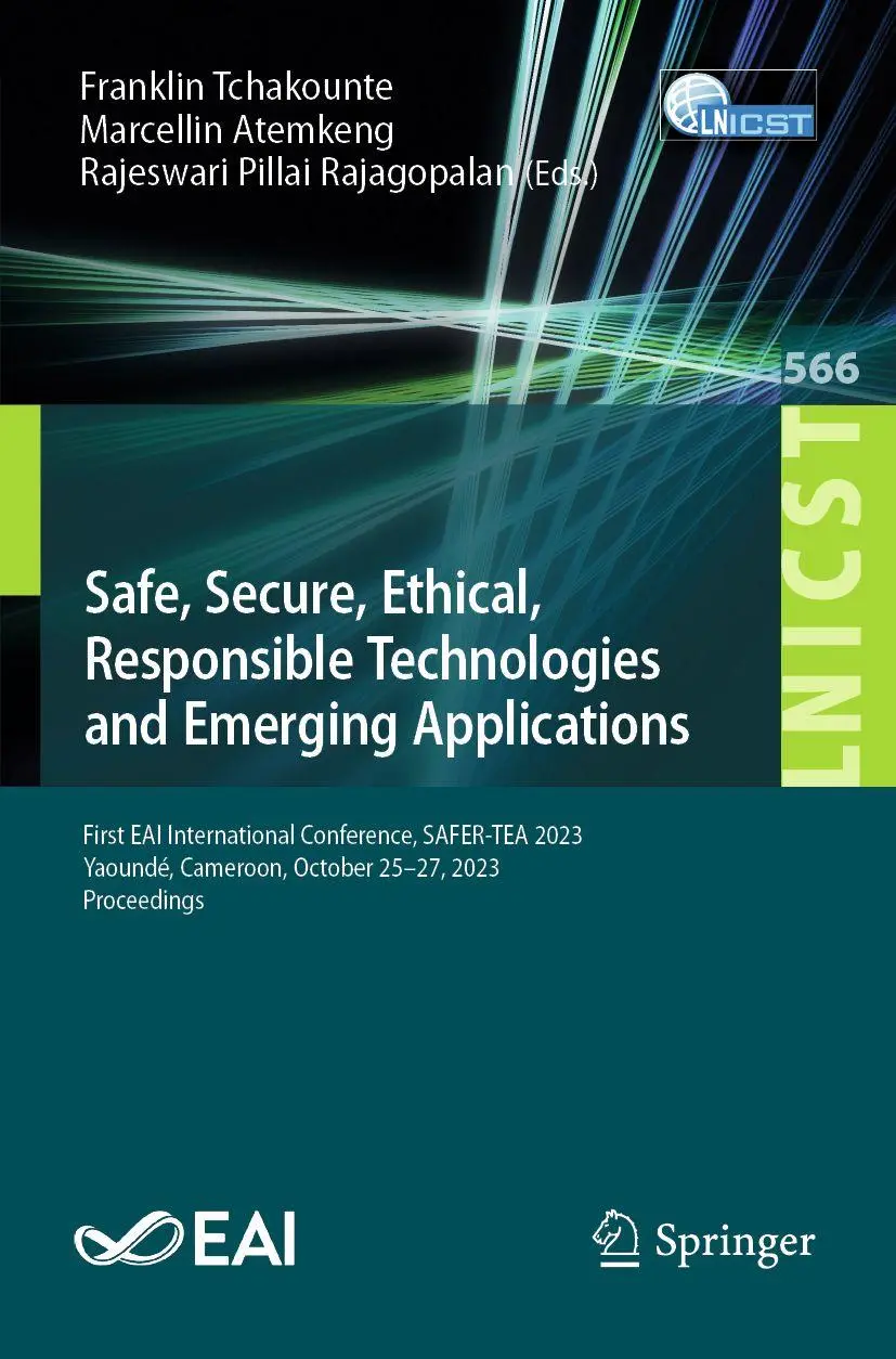 Safe, Secure, Ethical, Responsible Technologies and Emerging Applications: First EAI International Conference, SAFER-TEA 2023, Yaoundé, Cameroon, ... Engineering, 566, Band 566)