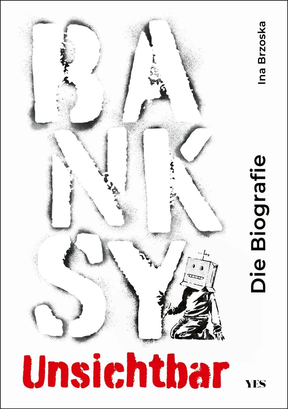 Cover: 9783969053959 | Banksy. Unsichtbar | Die Biografie | Ina Brzoska | Buch | 200 S.