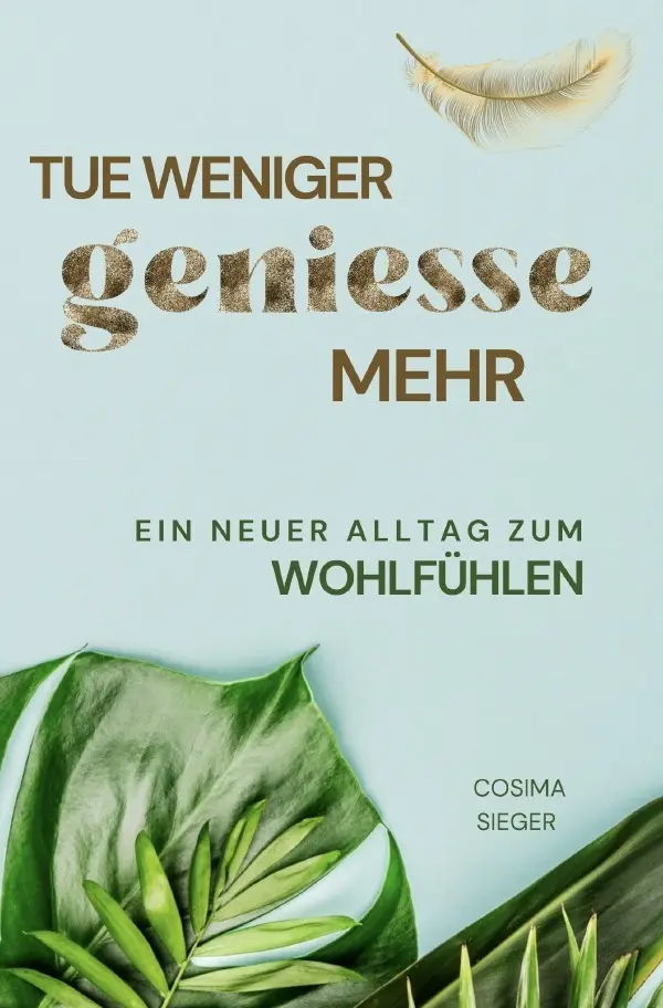 Cover: 9783759814159 | Tue weniger, genieße mehr! | Ein neuer Alltag zum Wohlfühlen. DE