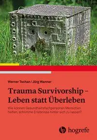 Cover: 9783456864259 | Trauma Survivorship - Leben statt Überleben | Werner Tschan (u. a.)
