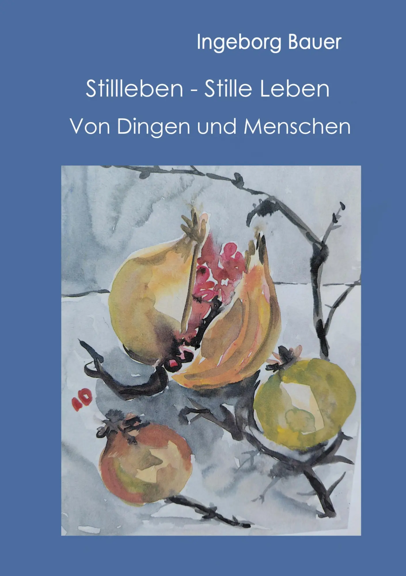 Cover: 9783695144259 | Stillleben - Stille Leben | Von Dingen und Menschen | Ingeborg Bauer