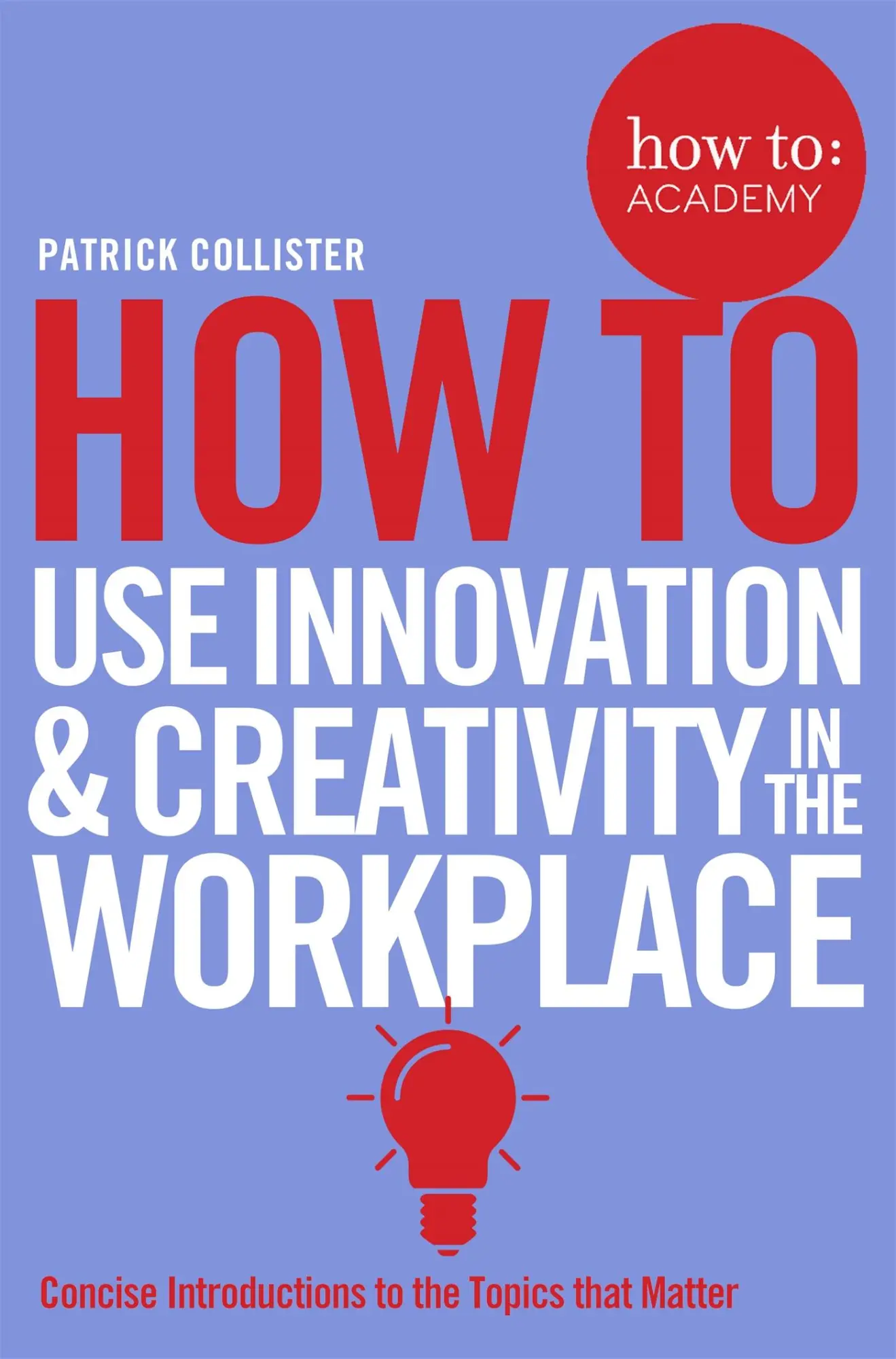 Cover: 9781509814459 | How To Use Innovation and Creativity in the Workplace | Collister