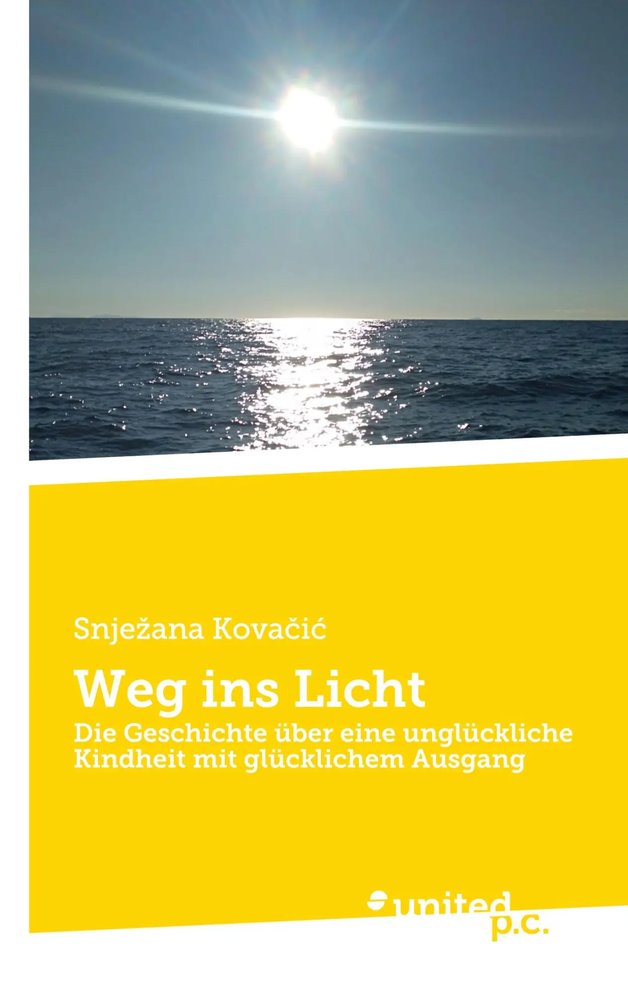 Weg ins Licht: Die Geschichte über eine unglückliche Kindheit mit glücklichem Ausgang