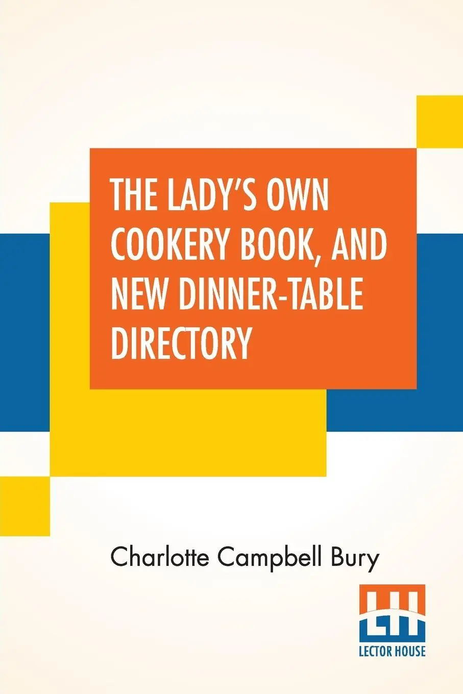Cover: 9789389614459 | The Lady's Own Cookery Book, And New Dinner-Table Directory | Bury