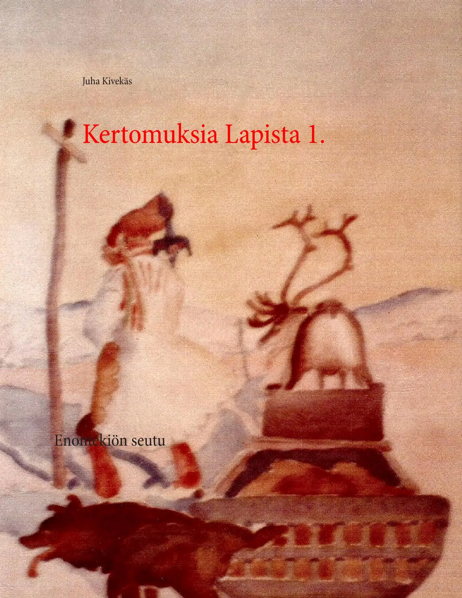 Cover: 9789523184459 | Kertomuksia Lapista 1. | Enontekiön seutu | Juha Kivekäs | Taschenbuch