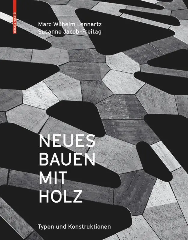 Cover: 9783035604559 | Neues Bauen mit Holz | Typen und Konstruktionen | Lennartz (u. a.)