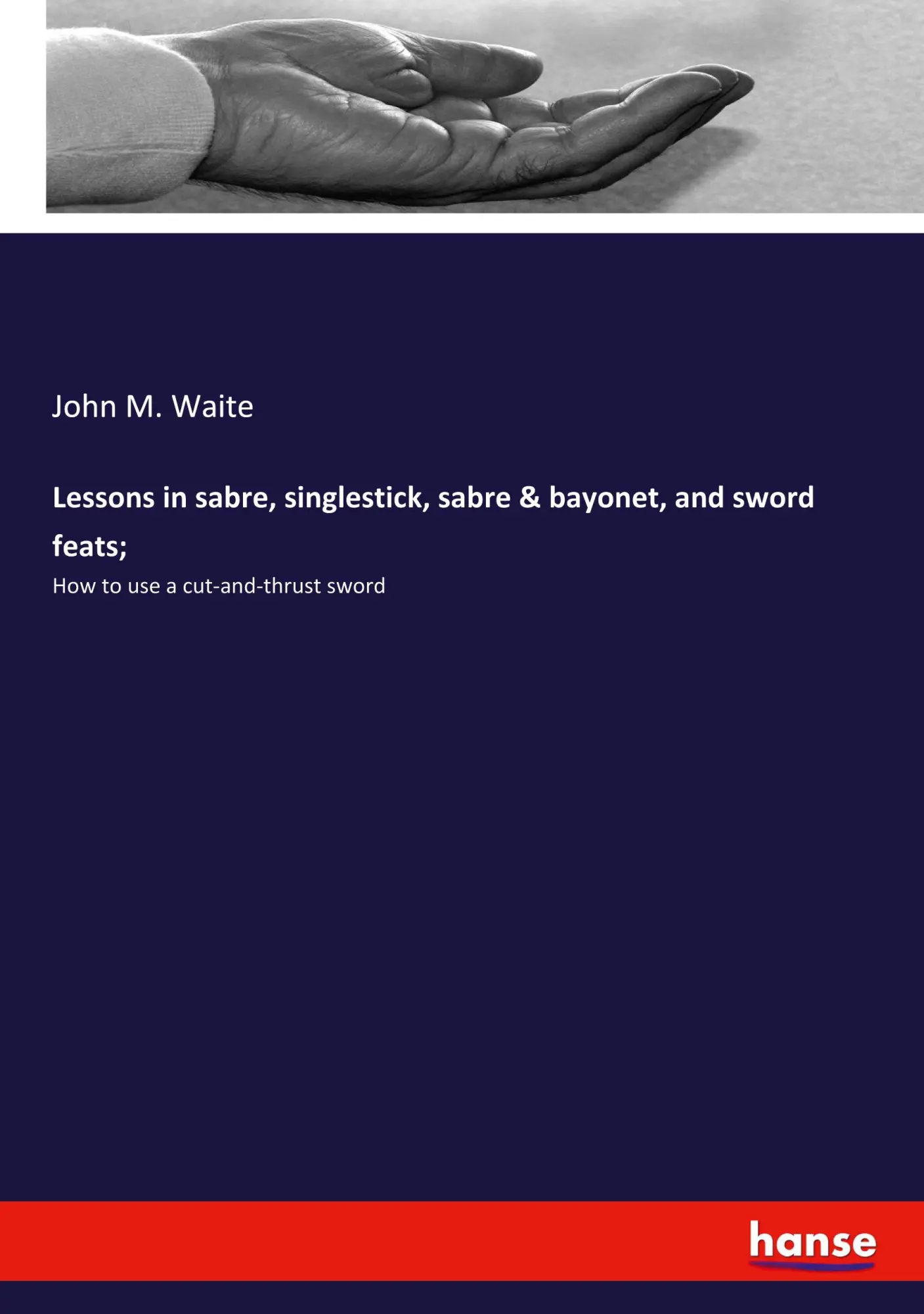Cover: 9783337944759 | Lessons in sabre, singlestick, sabre &amp; bayonet, and sword feats;