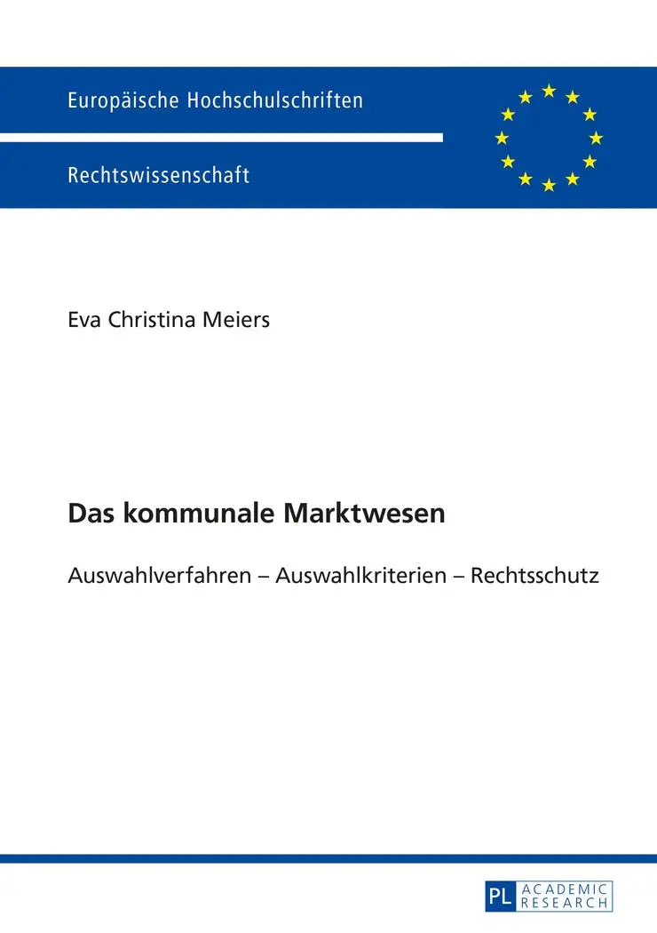 Das kommunale Marktwesen: Auswahlverfahren - Auswahlkriterien - Rechtschutz (Europäische Hochschulschriften / European University Studies / Publications Universitaires Européennes)
