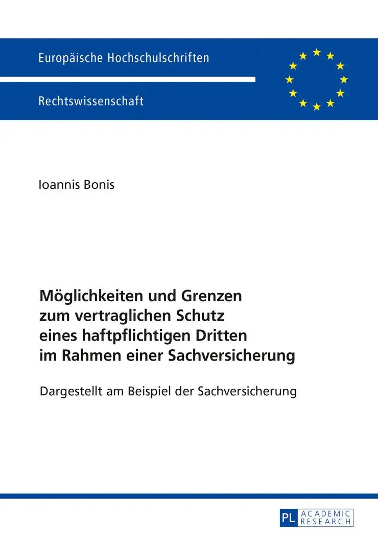 Möglichkeiten und Grenzen zum vertraglichen Schutz eines haftpflichtigen Dritten im Rahmen einer Sachversicherung: Dargestellt am Beispiel der ... / Series 2: Law / Série 2: Droit)