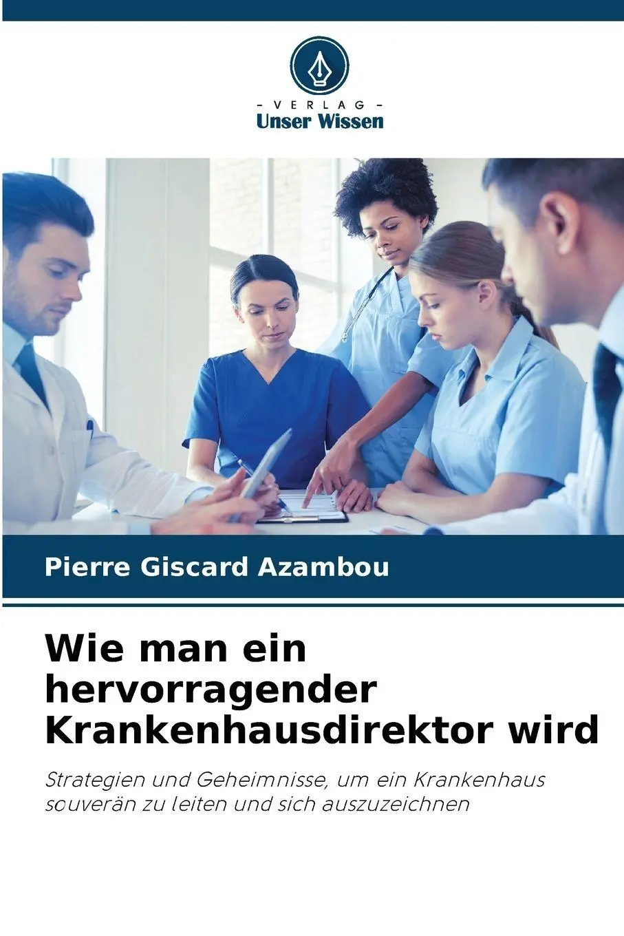 Cover: 9786209224959 | Wie man ein hervorragender Krankenhausdirektor wird | Azambou | Buch