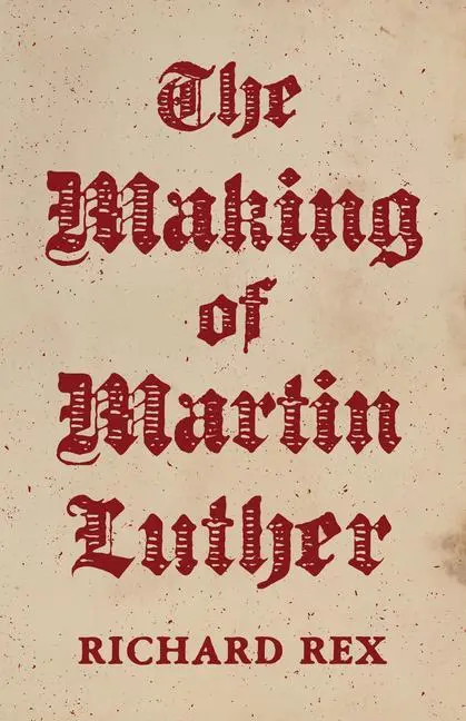 Cover: 9780691155159 | The Making of Martin Luther | Richard Rex | Buch | Gebunden | Englisch