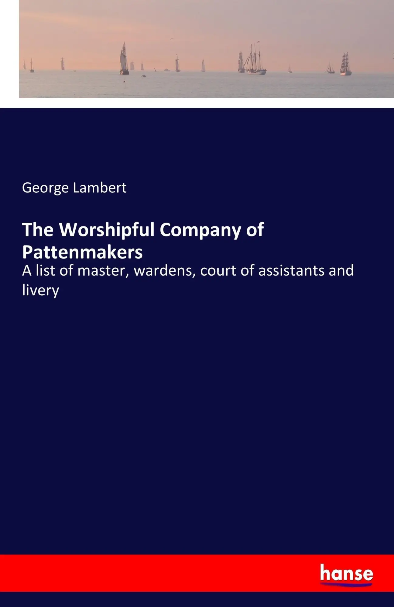 Cover: 9783337285159 | The Worshipful Company of Pattenmakers | George Lambert | Taschenbuch