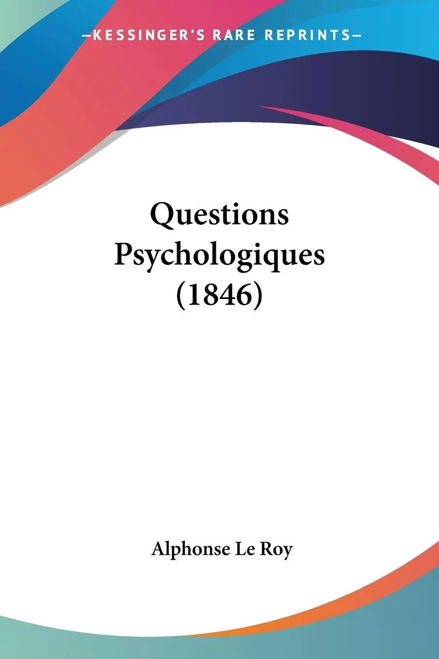 Cover: 9781160235259 | Questions Psychologiques (1846) | Alphonse Le Roy | Taschenbuch | 2010