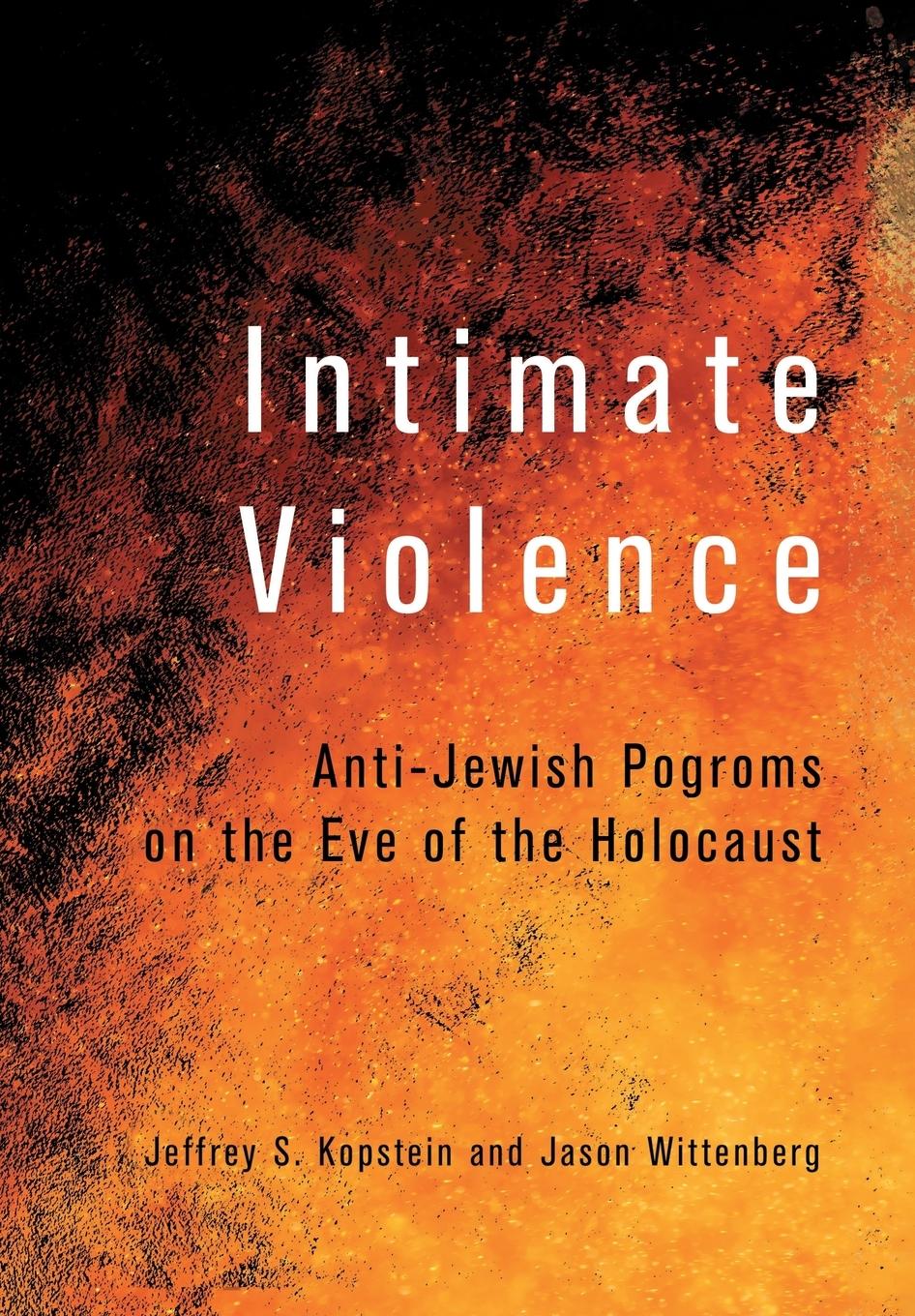 Cover: 9781501715259 | Intimate Violence | Anti-Jewish Pogroms on the Eve of the Holocaust