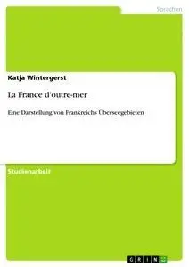 Cover: 9783656295259 | La France d'outre-mer | Katja Wintergerst | Taschenbuch | 28 S. | 2012