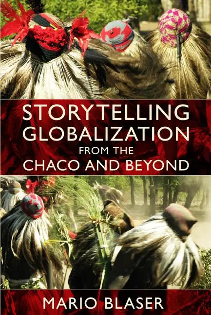 Cover: 9780822345459 | Storytelling Globalization from the Chaco and Beyond | Mario Blaser