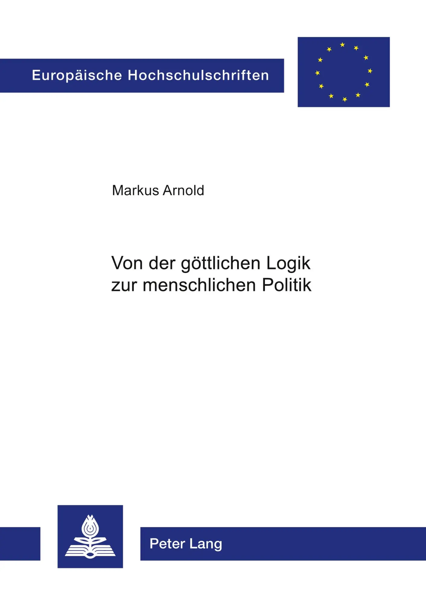 Von der göttlichen Logik zur menschlichen Politik: Zum Verhältnis von Philosophie und Gesellschaft bei Platon und Aristoteles (Europäische ... / Publications Universitaires Européennes)