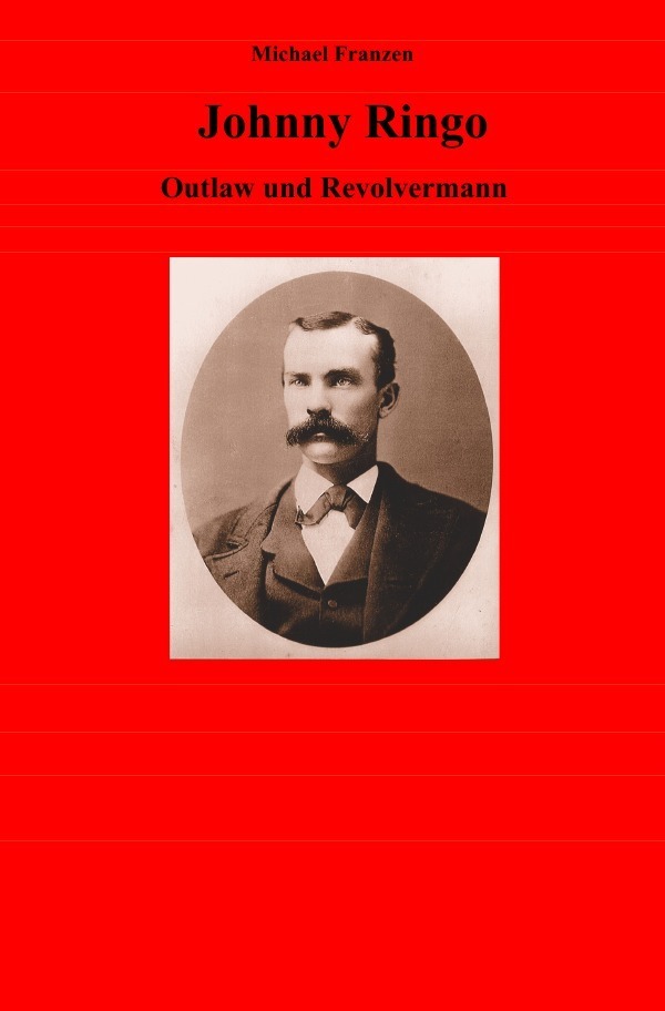 Cover: 9783758475559 | Johnny Ringo | Outlaw und Revolvermann | Michael Franzen | Taschenbuch