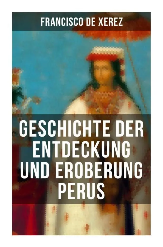 Cover: 9788027255559 | Geschichte der Entdeckung und Eroberung Perus | Francisco De Xerez