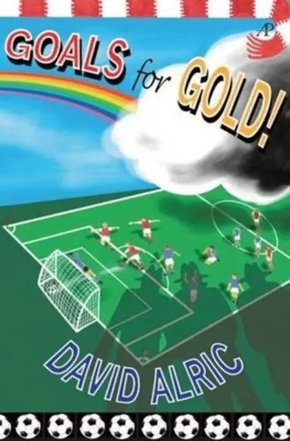Cover: 9780956835659 | Goals for Gold! | A Tale of Footballing Magic and Mayhem | David Alric
