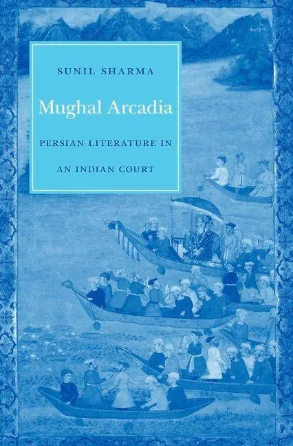 Cover: 9780674975859 | Mughal Arcadia | Persian Literature in an Indian Court | Sunil Sharma