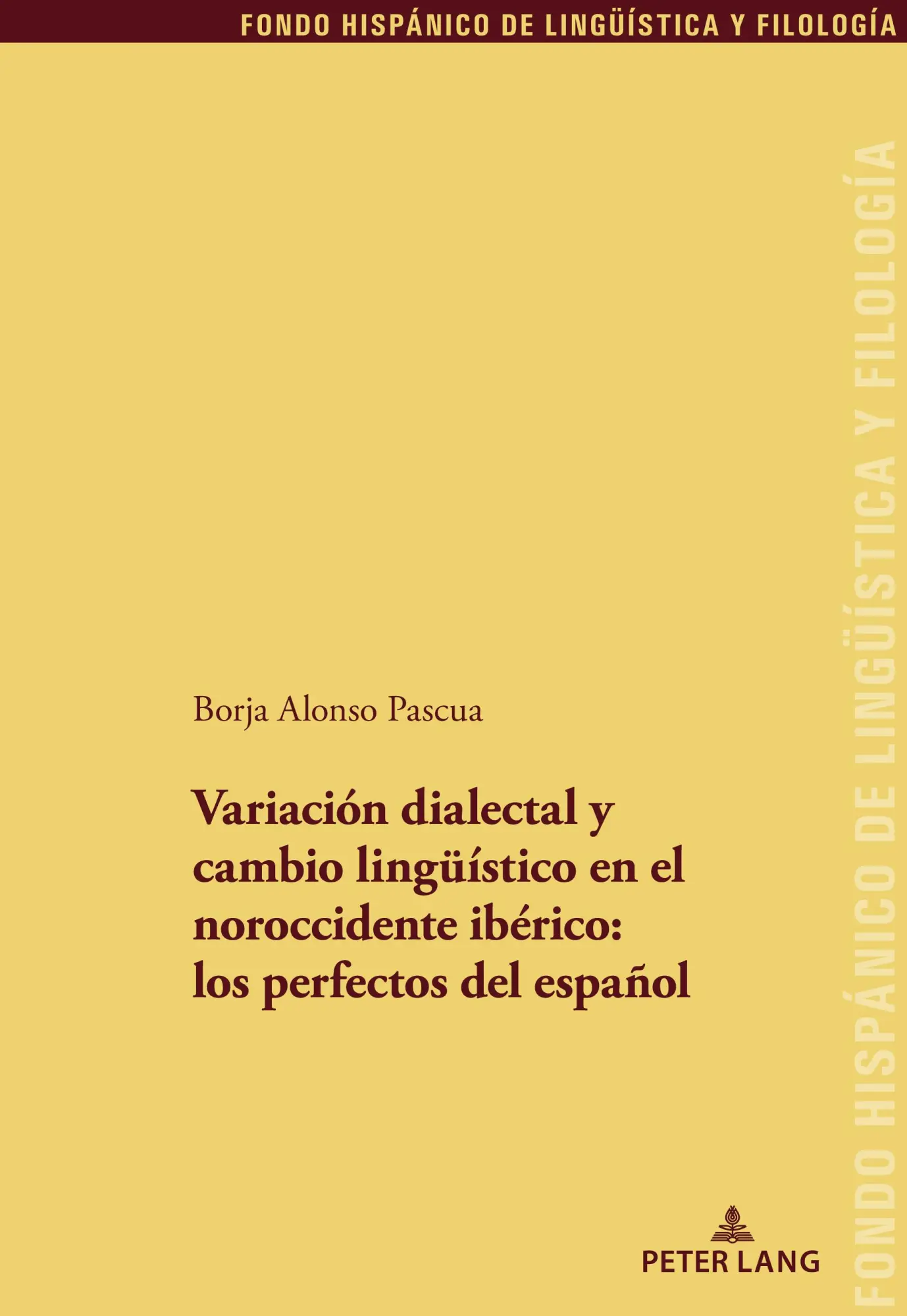 Variación dialectal y cambio lingüístico en el noroccidente ibérico: los perfectos del español: Los Perfectos Del Español (Fondo Hispánico de Lingüística y Filología, Band 38)