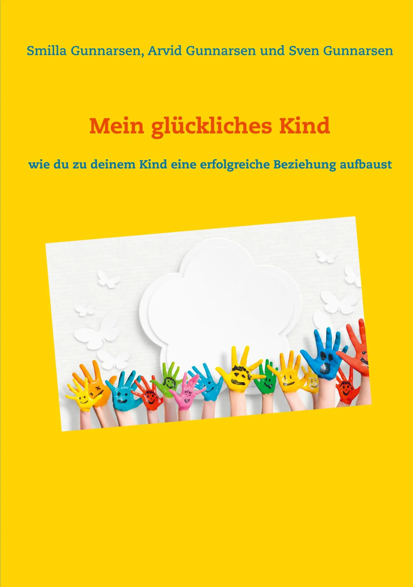 Mein glückliches Kind: wie du zu deinem Kind eine erfolgreiche Beziehung aufbaust