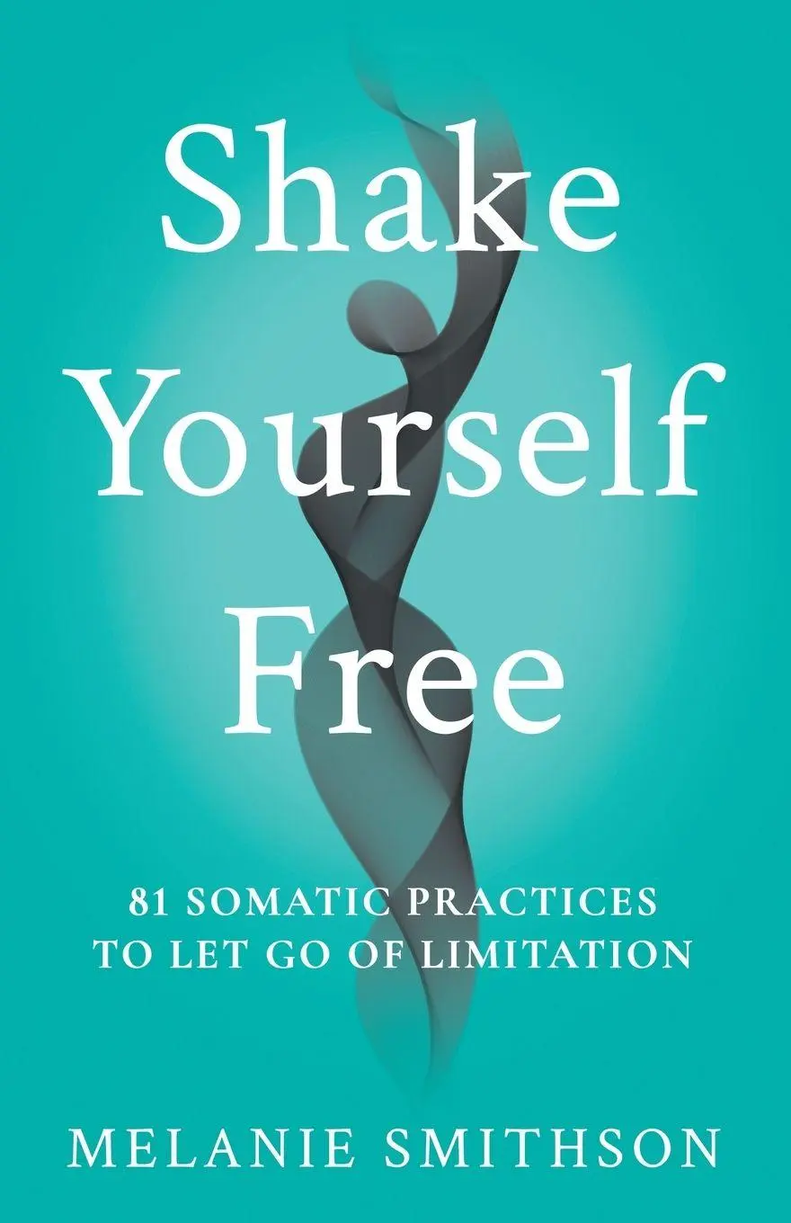 Cover: 9798999866059 | Shake Yourself Free | 81 Somatic Practices to Let Go of Limitation