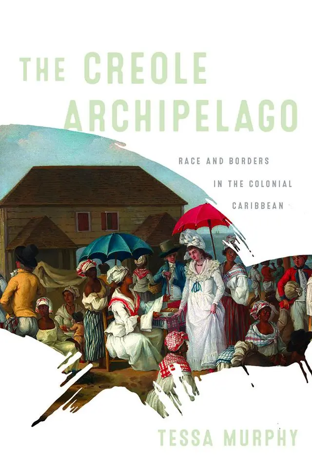 Cover: 9781512826159 | The Creole Archipelago | Race and Borders in the Colonial Caribbean