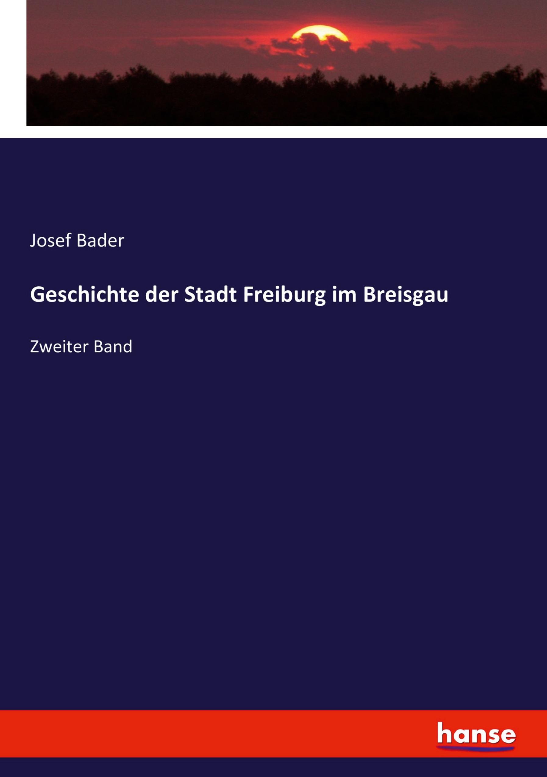 Geschichte der Stadt Freiburg im Breisgau | Zweiter Band | Josef Bader | Taschenbuch | Paperback | 400 S. | Deutsch | 2020 | hansebooks | EAN 9783743456259 - Bader, Josef