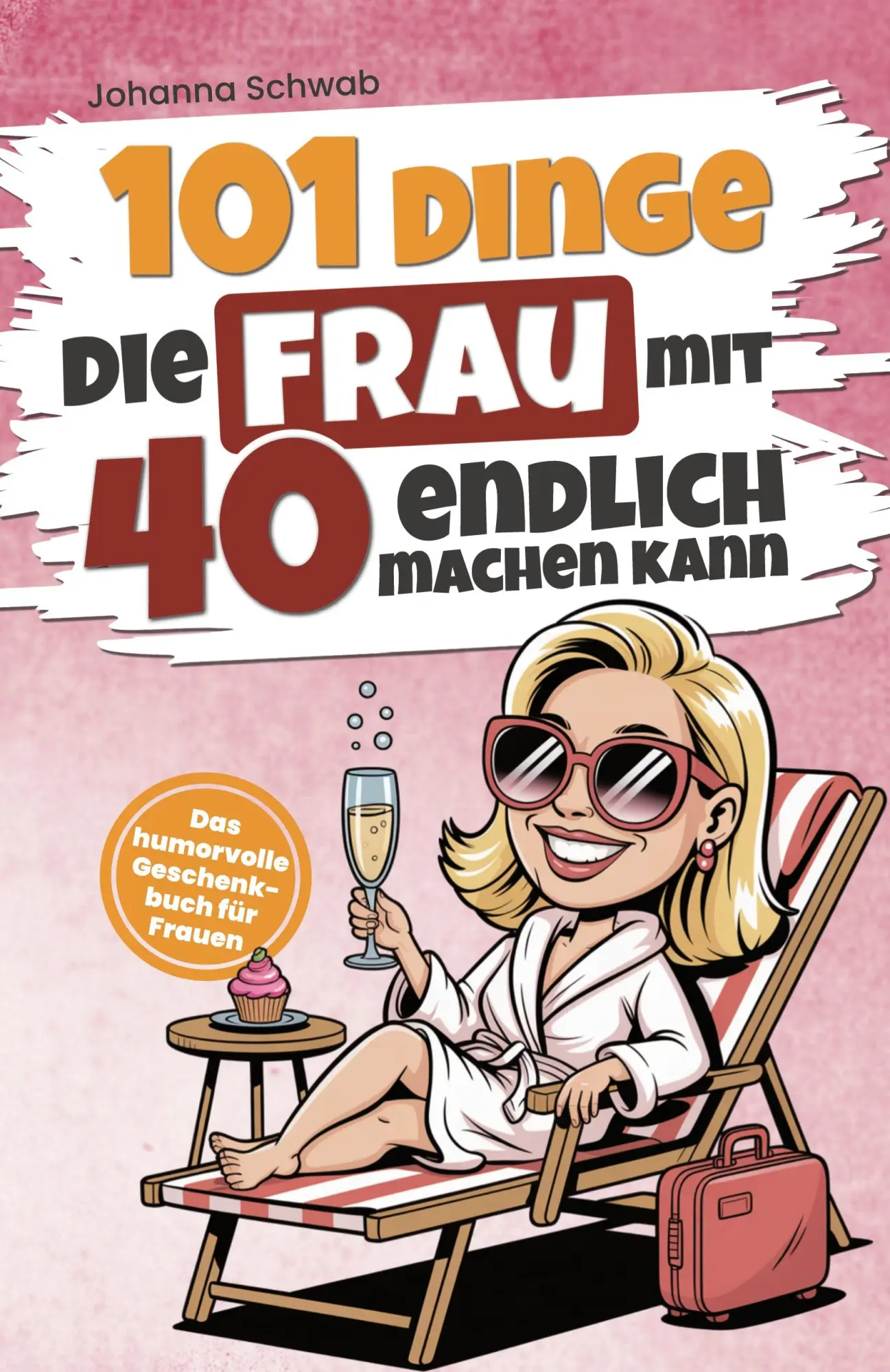 Cover: 9783910696259 | 101 Dinge, die Frau mit 40 endlich machen kann | Johanna Schwab | Buch