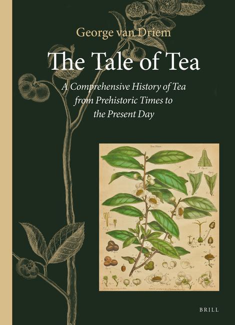 The Tale of Tea: A Comprehensive History of Tea from Prehistoric Times to the Present Day | George L. van Driem | Buch | Englisch | 2019 | BRILL ACADEMIC PUB | EAN 9789004386259 - Driem, George L. van