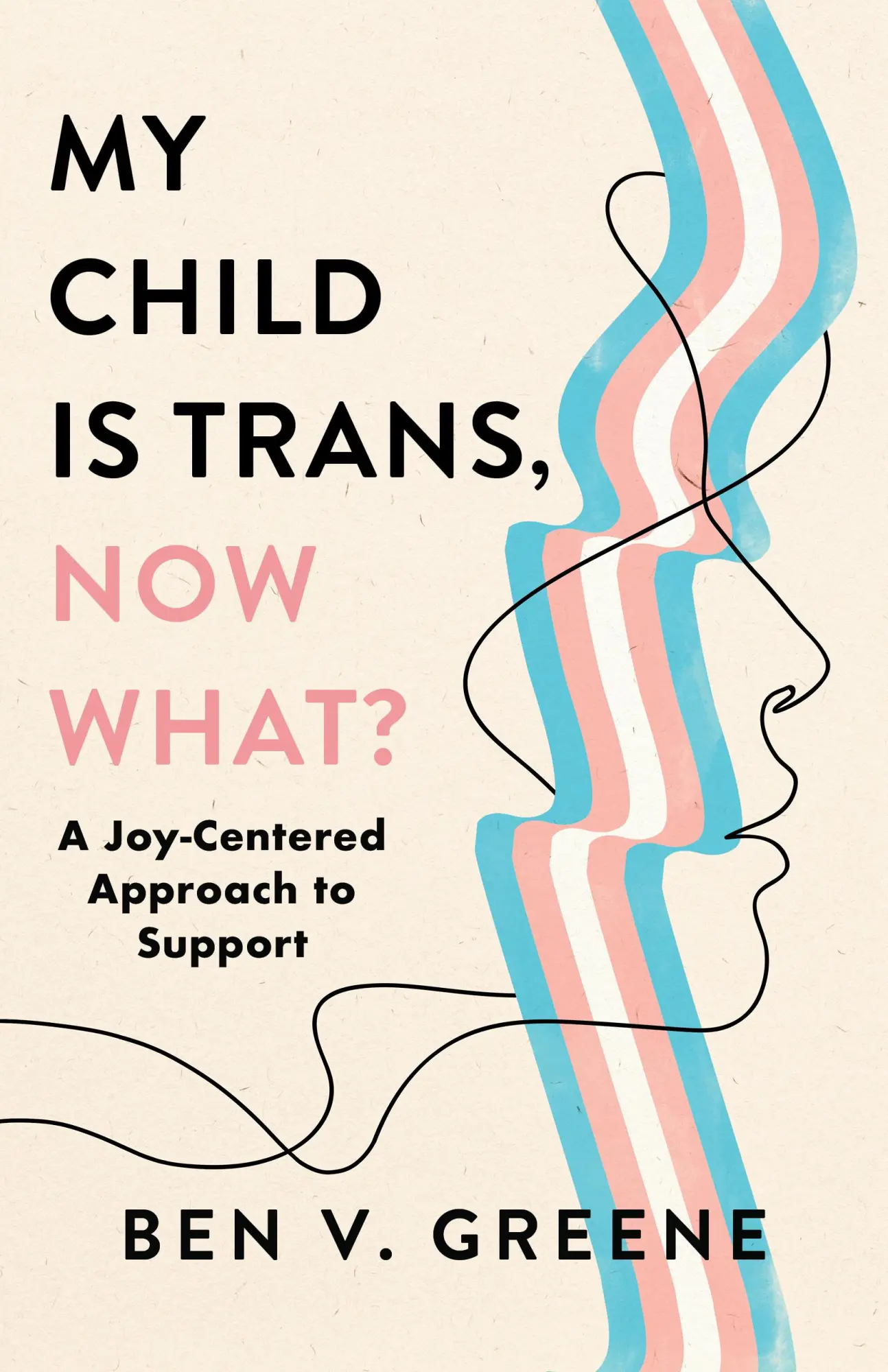 Cover: 9781538186459 | My Child Is Trans, Now What? | A Joy-Centered Approach to Support