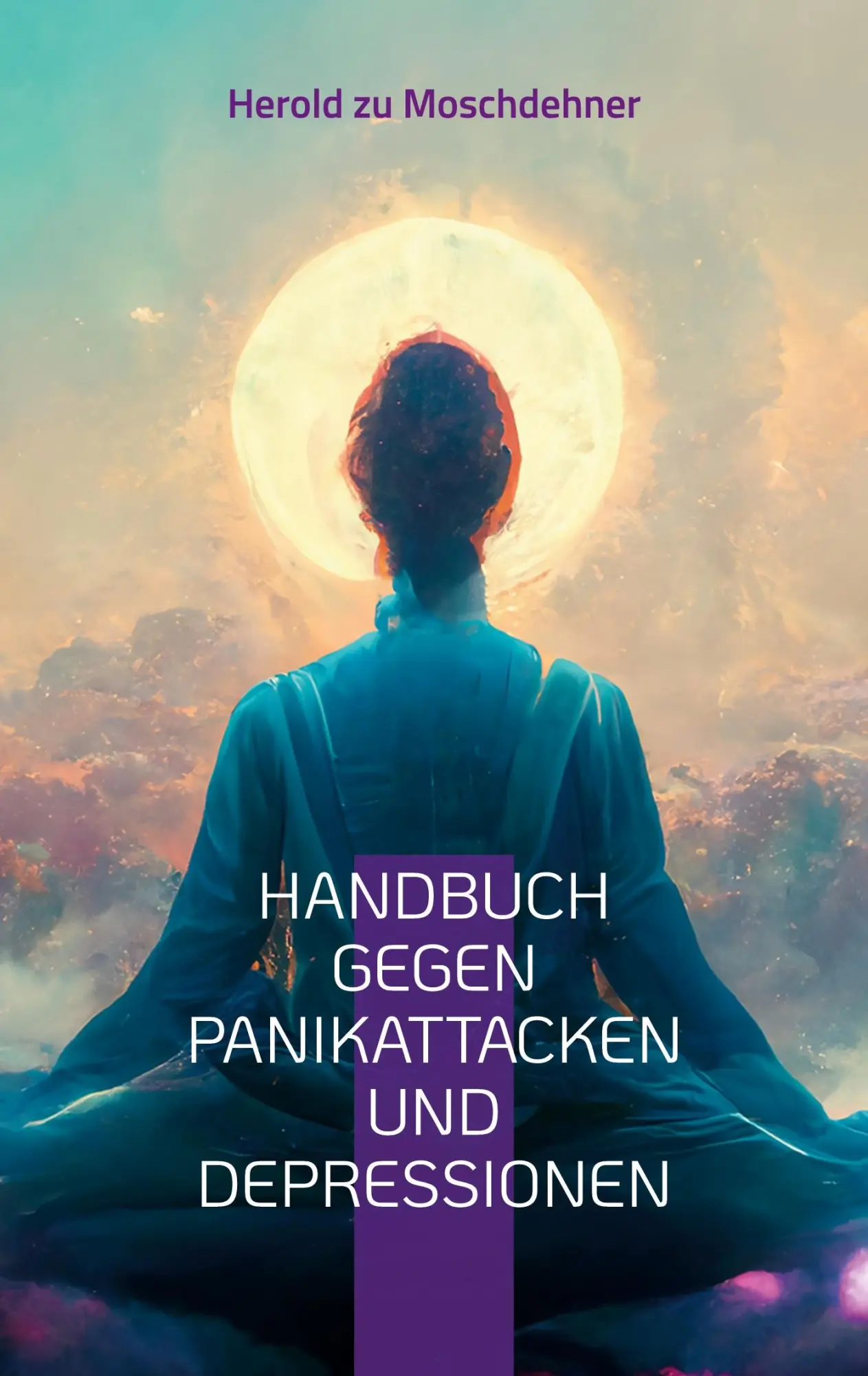 Handbuch gegen Panikattacken und Depressionen: Eine Reise zur inneren Stärke und seelischen Balance