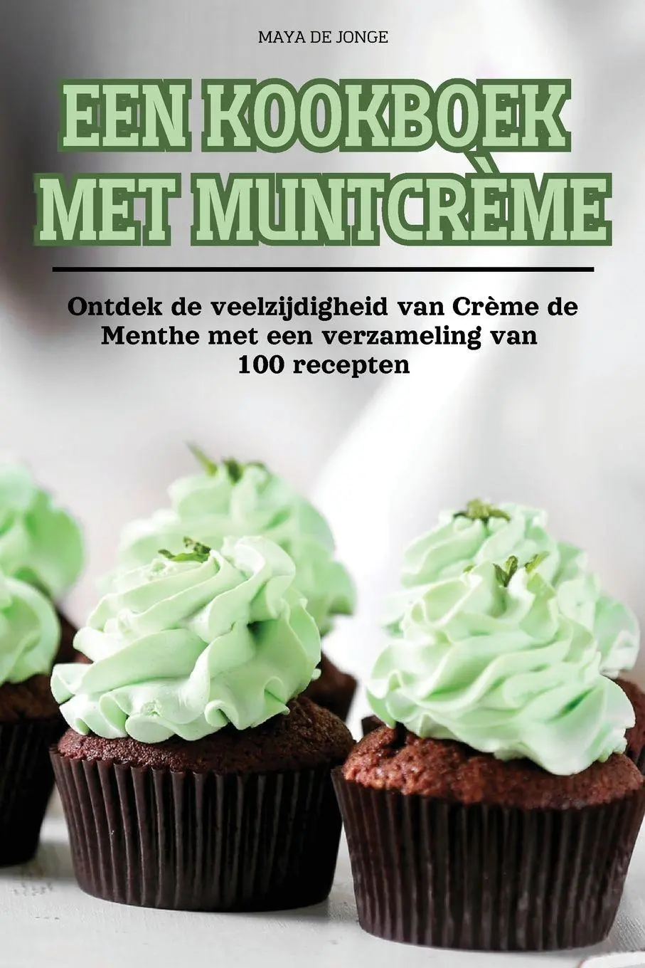 Cover: 9781836236559 | EEN KOOKBOEK MET MUNTCRÈME | Maya de Jonge | Taschenbuch | 2024