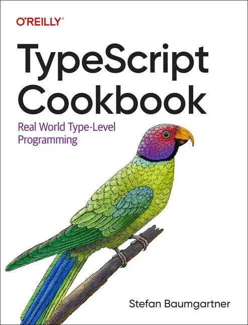 Cover: 9781098136659 | TypeScript Cookbook | Real World Type-Level Programming | Baumgartner Cover: 9781098136659 | TypeScript Cookbook | Real World Type-Level Programming | Baumgartner