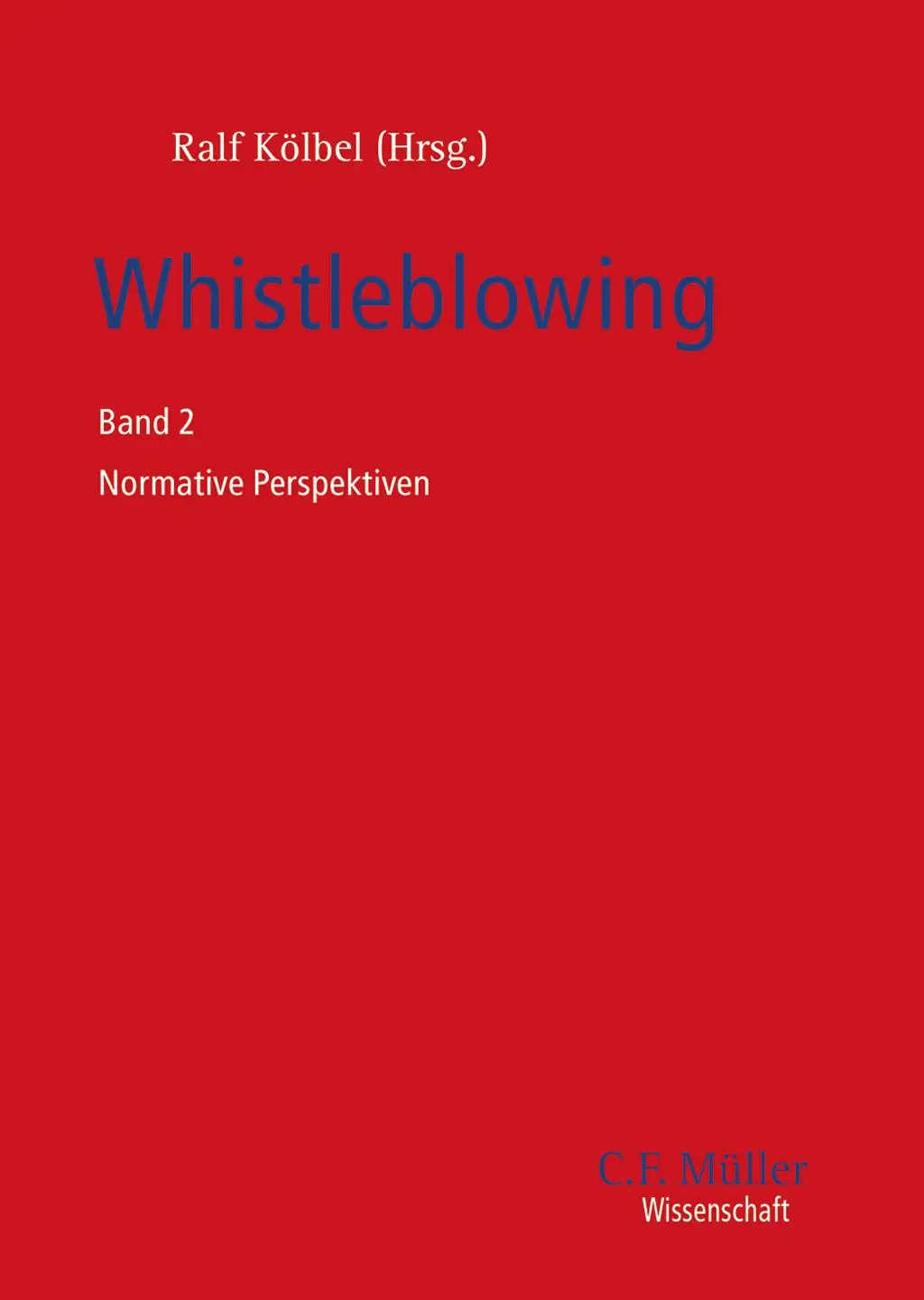 Cover: 9783811406759 | Whistleblowing | Band 2 Normative Perspektiven | Ralf Kölbel | Buch