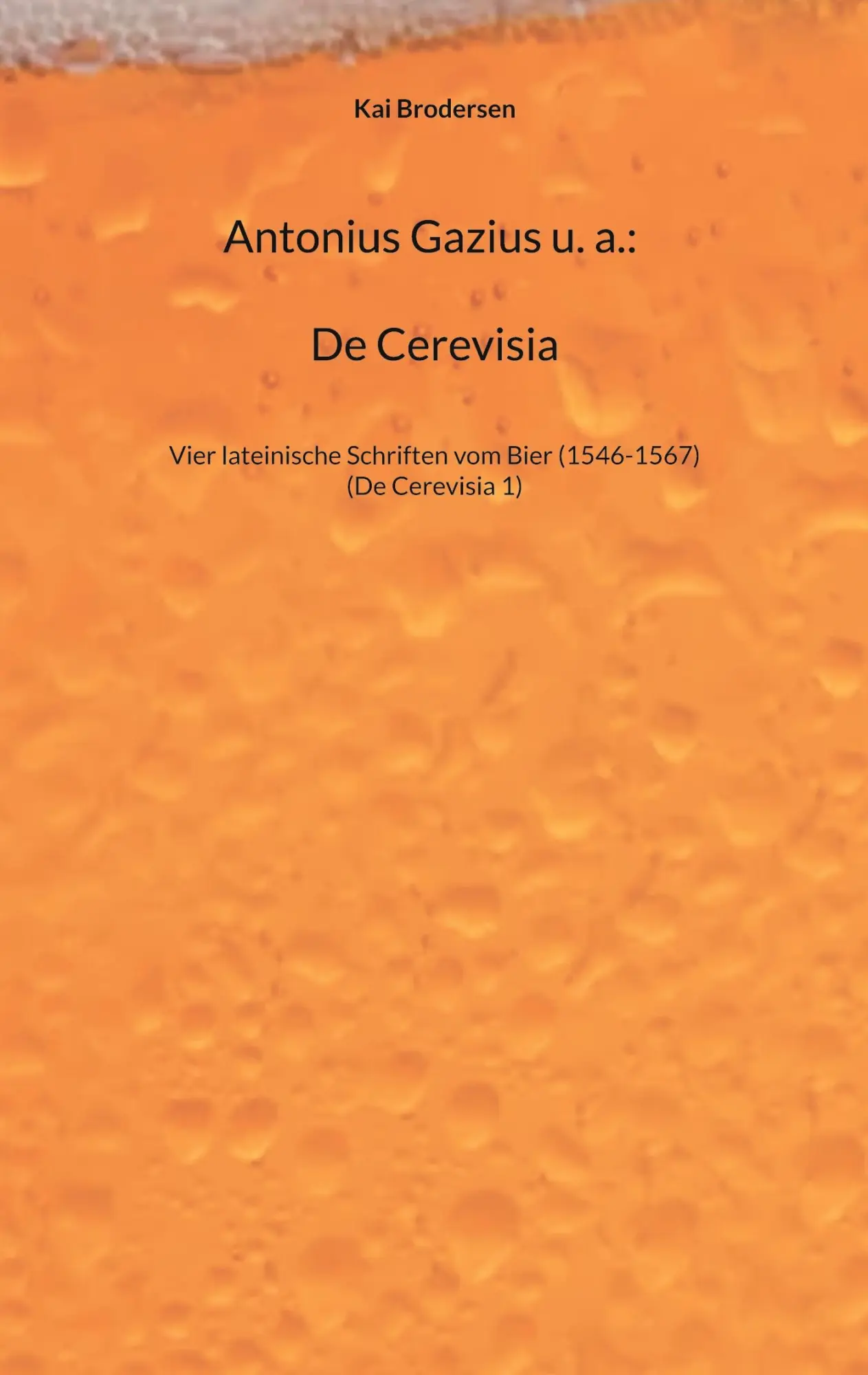 Cover: 9783939526759 | Antonius Gazius u. a.: De Cerevisia | Kai Brodersen | Taschenbuch