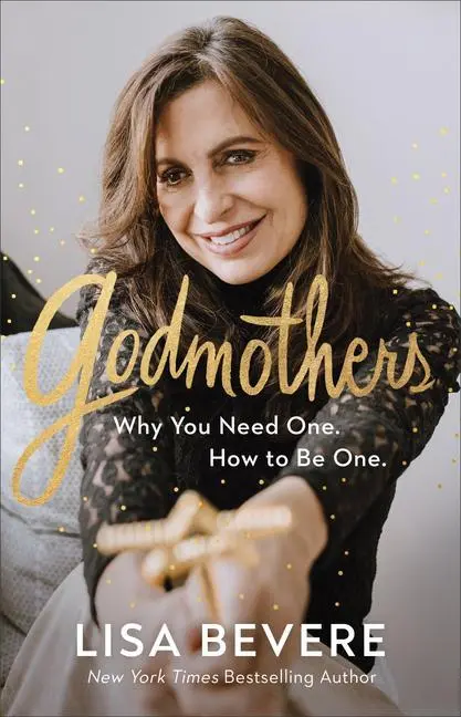 Cover: 9780800736859 | Godmothers - Why You Need One. How to Be One. | Lisa Bevere | Buch