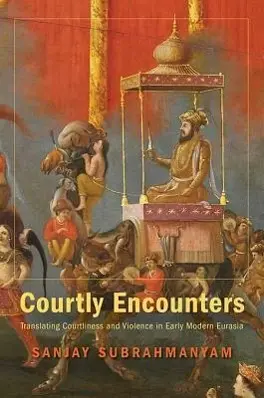 Cover: 9780674067059 | Subrahmanyam, S: Courtly Encounters | Sanjay Subrahmanyam | Buch