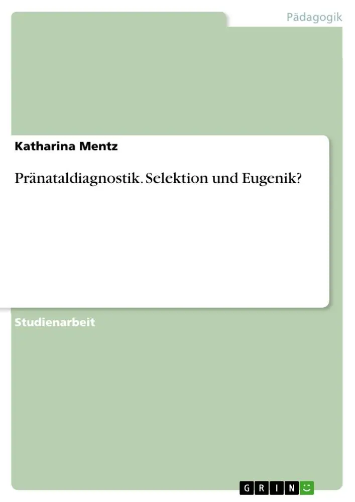 Cover: 9783668897359 | Pränataldiagnostik. Selektion und Eugenik? | Katharina Mentz | Buch Cover: 9783668897359 | Pränataldiagnostik. Selektion und Eugenik? | Katharina Mentz | Buch