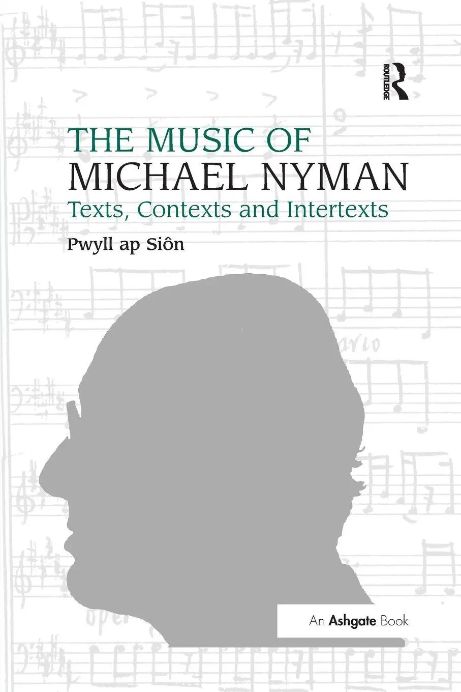 Cover: 9781138267459 | The Music of Michael Nyman | Texts, Contexts and Intertexts | Siôn