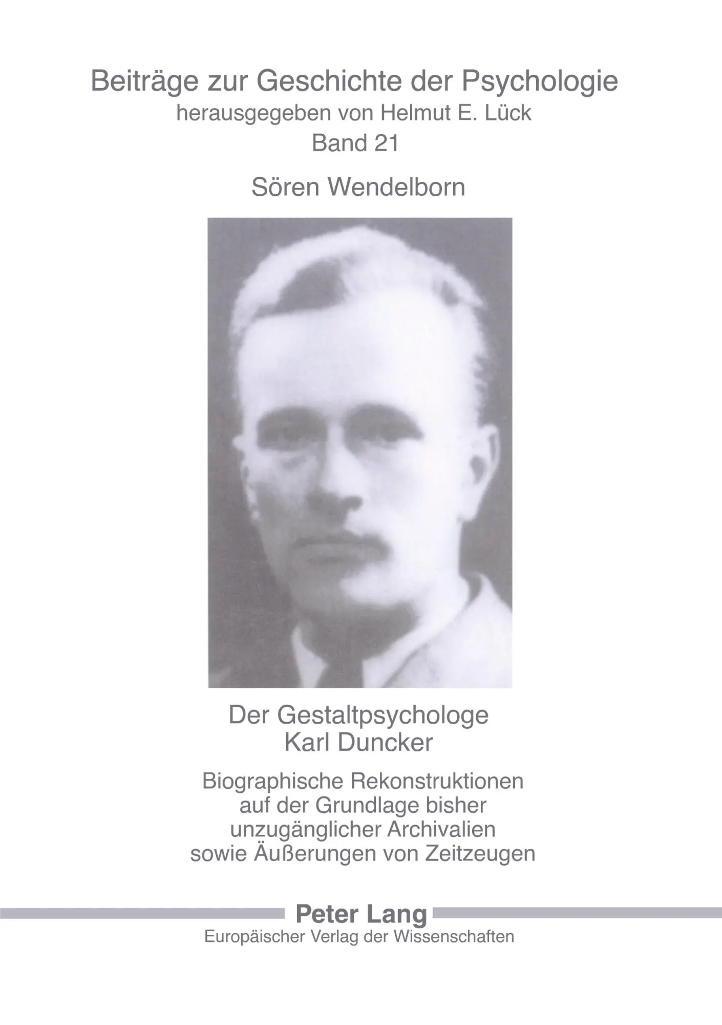 Der Gestaltpsychologe Karl Duncker: Biographische Rekonstruktionen auf der Grundlage bisher unzugänglicher Archivalien sowie Äußerungen von Zeitzeugen ... zur Geschichte der Psychologie, Band 21)