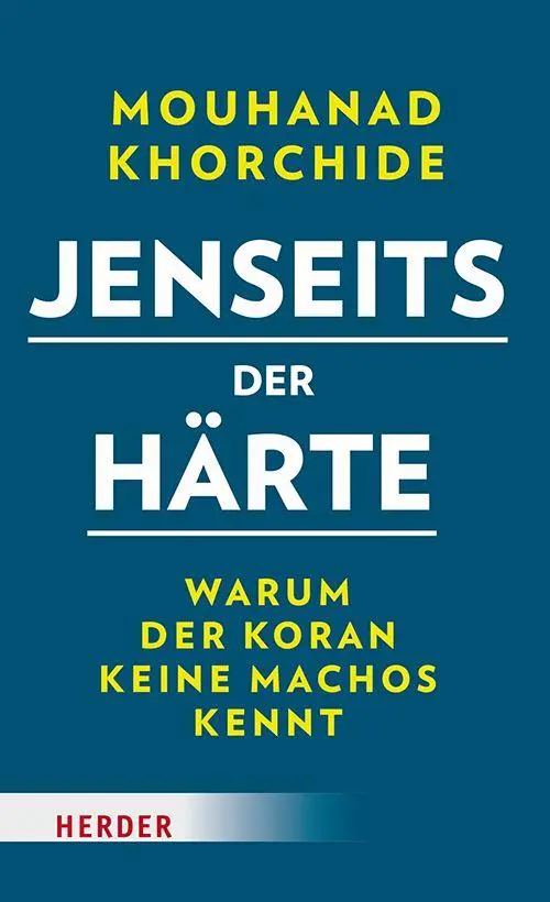 Cover: 9783451037559 | Jenseits der Härte | Warum der Koran keine Machos kennt | Khorchide