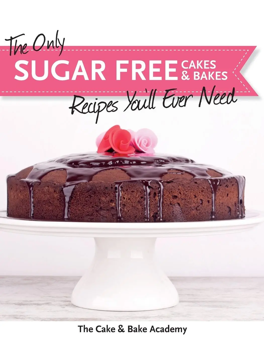 Cover: 9781908707659 | The Only Sugar Free Cakes &amp; Bakes Recipes You'll Ever Need! | Academy